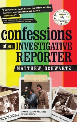 Confessions of an Investigative Reporter by Matthew Schwartz