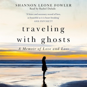 Travelling with Ghosts by Shannon Leone Fowler