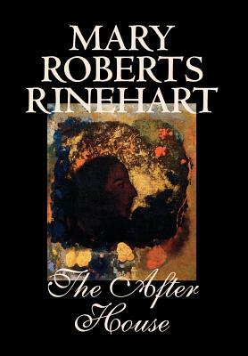 The After House by Mary Roberts Rinehart, Fiction by Mary Roberts Rinehart