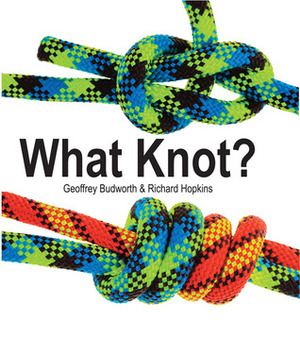 What Knot? by Geoffrey Budworth, Richard Hopkins