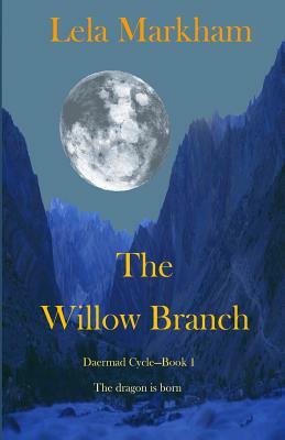 The Willow Branch: Book 1 of the Daermad Cycle by Lela Markham