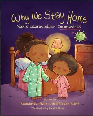 Why We Stay Home: Suzie Learns About Coronavirus by Samantha Harris, Harriet Rodis, Devon Scott