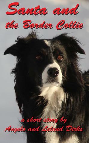 Santa and the Border Collie by Angelo Dirks, Leland Dirks