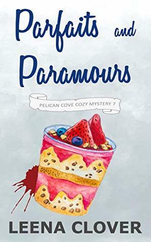 Parfaits and Paramours by Leena Clover