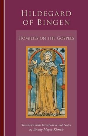 Hildegard of Bingen: Homilies on the Gospels by Beverly Mayne Kienzle