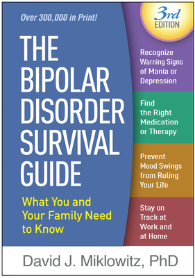 The Bipolar Disorder Survival Guide, Third Edition: What You and Your Family Need to Know by David J. Miklowitz