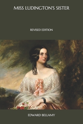 Miss Ludington's Sister: Revised Edition by Edward Bellamy