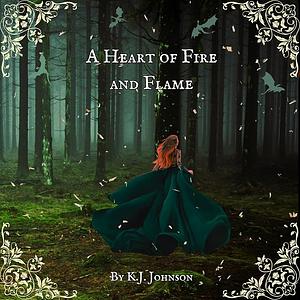 A Heart of Fire and Flame by K. J. Johnson