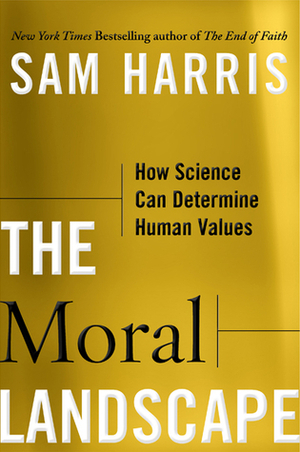 The Moral Landscape: How Science Can Determine Human Values by Sam Harris