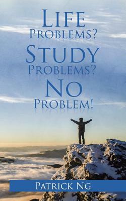 Life Problems? Study Problems? No Problem! by Patrick Ng