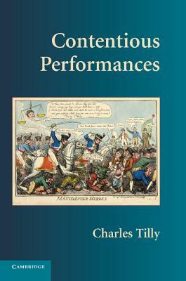 Contentious Performances by Charles Tilly