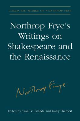 Northrop Frye's Writings on Shakespeare and the Renaissance by Northrop Frye