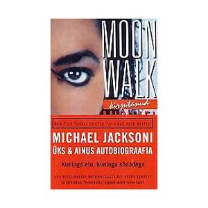 Moonwalk. Michael Jacksoni üks & ainus autobiograafia Kuninga elu, kuninga sõnadega by Michael Jackson