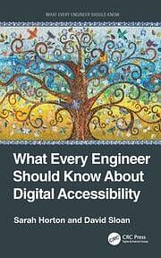 What Every Engineer Should Know About Digital Accessibility by Sarah Horton, David Sloan