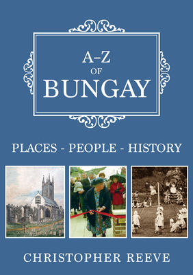A-Z of Bungay: Places-People-History by Christopher Reeve