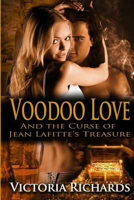 Voodoo Love: And the Curse of Jean Lafitte's Treasure by Victoria Richards