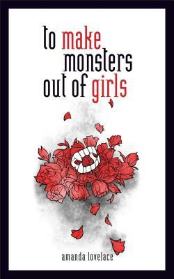 To Make Monsters Out of Girls by ladybookmad, Amanda Lovelace
