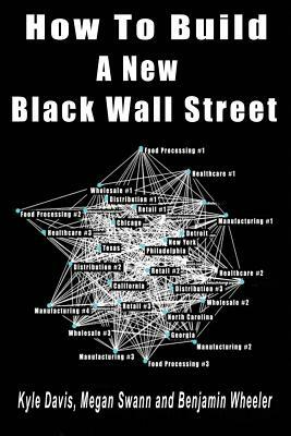 How to Build a New Black Wall Street by Kyle Davis, Benjamin Wheeler, Megan Swann