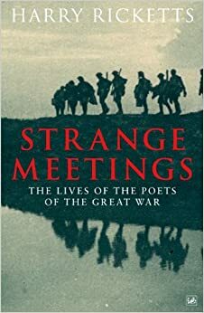 Strange Meetings: The Lives of the Poets of the Great War by Harry Ricketts