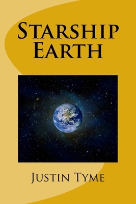 Starship Earth: A collection of progressive poetry. by Justin Tyme