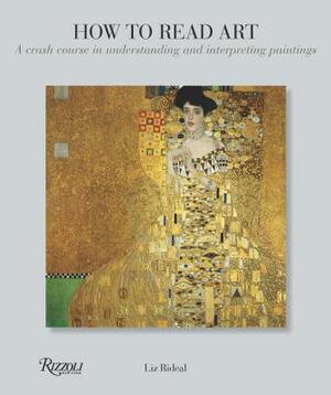 How to Read Art: A Crash Course in Understanding and Interpreting Paintings by Liz Rideal