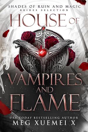 House of Vampires and Flame by Meg Xuemei X, Meg Xuemei X
