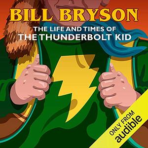The Life and Times of the Thunderbolt Kid: A Memoir by Bill Bryson