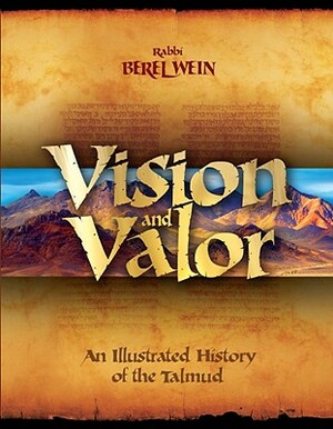 Vision & Valor: An Illustrated History of the Talmud by Berel Wein