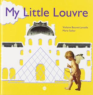 My Little Louvre by Violaine Bouvet-Lanselle, Marie Sellier