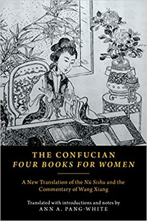 The Confucian Four Books for Women: A New Translation of the Nü Sishu and the Commentary of Wang Xiang by 