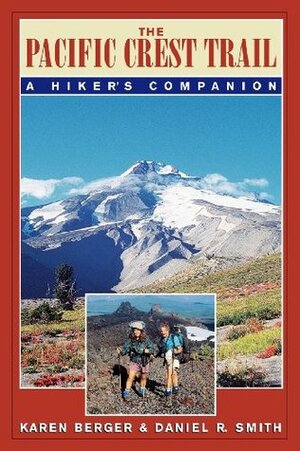 The Pacific Crest Trail: A Hiker's Companion by Daniel R. Smith, Karen Berger