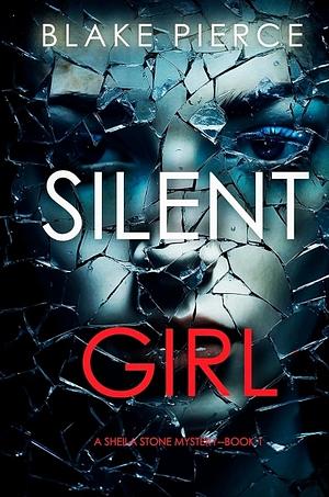 Silent Girl  by Blake Pierce