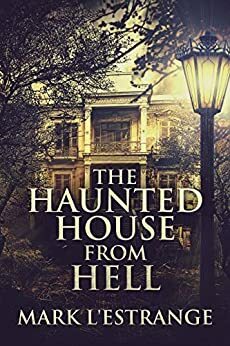 The Haunted House From Hell by Mark L'estrange