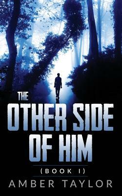 The Other Side Of Him: Book I by Amber Taylor