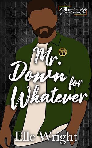 Mr. Down for Whatever: Baes of Juneteenth by Elle Wright, Elle Wright