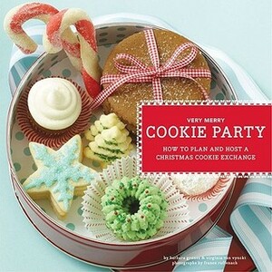 Very Merry Cookie Party: How to Plan and Host a Christmas Cookie Exchange by Barbara Grunes, France Ruffenach, Virginia Van Vynckt