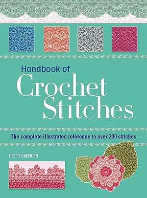 Handbook of Crochet Stitches: The Complete Illustrated Reference to Over 200 Stitches by Betty Barnden