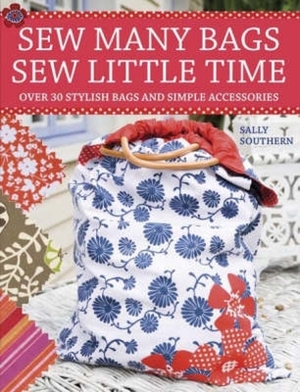 Sew Many Bags. Sew Little Time by Sally Southern