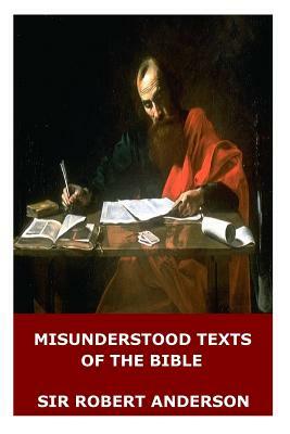 Misunderstood Texts of the Bible by Sir Robert Anderson