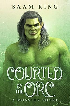 Courted by the Orc by Saam King