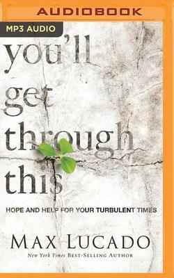 You'll Get Through This: Hope and Help for Your Turbulent Times by Max Lucado