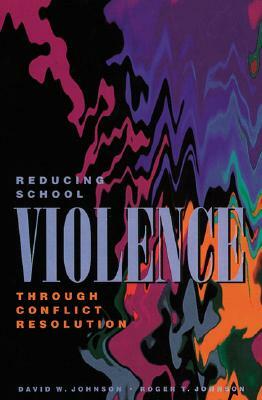 Reducing School Violence Through Conflict Resolution by David W. Johnson