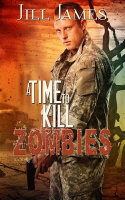 A Time to Kill Zombies by Jill James
