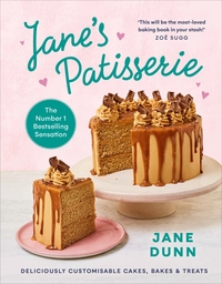 Jane's Patisserie: Deliciously customisable cakes, bakes and treats. THE NO.1 SUNDAY TIMES BESTSELLER by Jane Sandham-Dunn