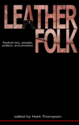 Leatherfolk: Radical Sex, People, Politics, and Practice by Mark Thompson
