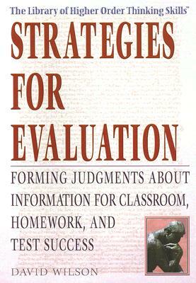 Strategies for Evaluation: Forming Judgments about Information for Classroom, Homework, and Test Success by David Wilson