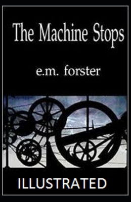 The Machine Stops Illustrated by E.M. Forster