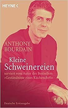 Kleine Schweinereien by Anthony Bourdain