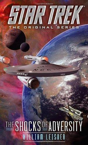 Star Trek: The Original Series: The Shocks of Adversity by William Leisner, William Leisner
