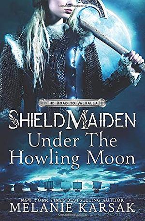 Shield-Maiden: Under the Howling Moon by Melanie Karsak